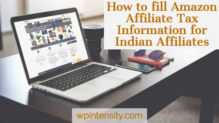 How to fill Amazon Affiliate Tax Information for Indian Affiliates?