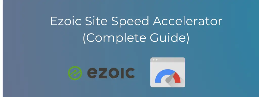 Ezoic Site Speed Accelerator (Complete Guide)