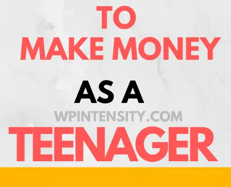 12 Easy Ways to Make Money as a Teenager in 2022