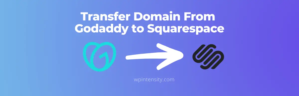 How to Transfer Domain From GoDaddy to Squarespace?