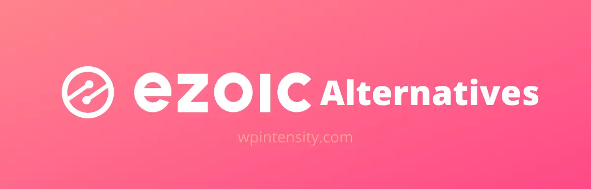 Top 12 Ezoic Alternatives to make (REAL) money!